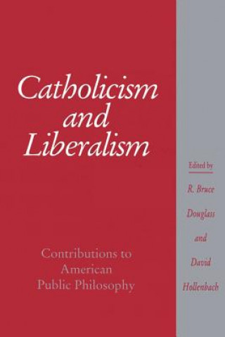 Książka Catholicism and Liberalism R. Bruce DouglassDavid Hollenbach