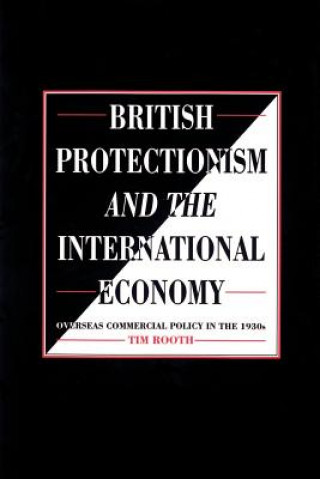 Kniha British Protectionism and the International Economy Tim Rooth