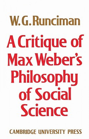 Könyv Critique of Max Weber's Philosophy of Social Science W. G. Runciman