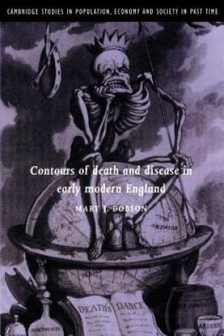 Książka Contours of Death and Disease in Early Modern England Mary J. Dobson