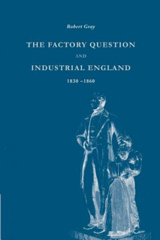 Carte Factory Question and Industrial England, 1830-1860 Robert Gray