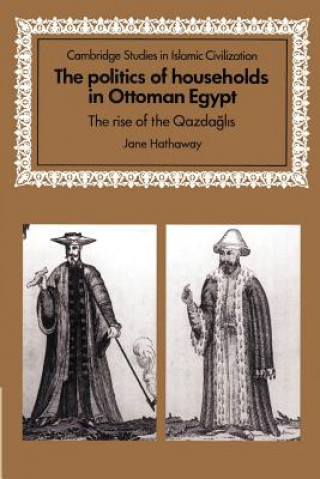 Kniha Politics of Households in Ottoman Egypt Jane (Ohio State University) Hathaway