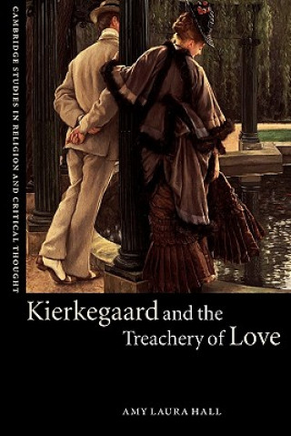 Könyv Kierkegaard and the Treachery of Love Amy Laura Hall