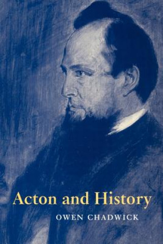 Könyv Acton and History Owen Chadwick