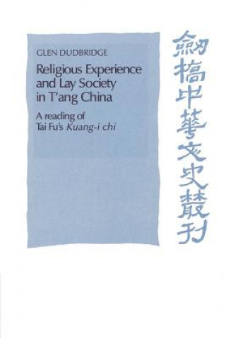 Kniha Religious Experience and Lay Society in T'ang China Glen Dudbridge