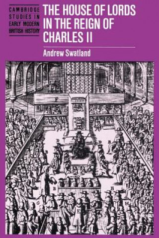 Kniha House of Lords in the Reign of Charles II Andrew Swatland