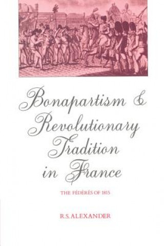 Książka Bonapartism and Revolutionary Tradition in France R. S. Alexander