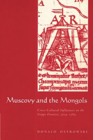 Kniha Muscovy and the Mongols Donald Ostrowski