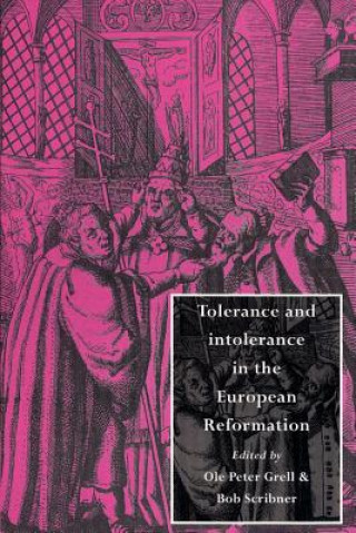 Książka Tolerance and Intolerance in the European Reformation Ole Peter GrellBob Scribner