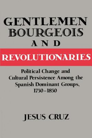 Βιβλίο Gentlemen, Bourgeois, and Revolutionaries Jesus Cruz