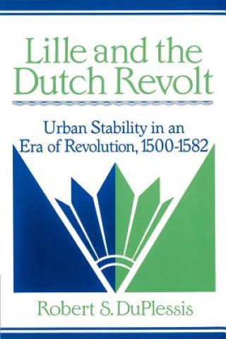 Kniha Lille and the Dutch Revolt Robert S. DuPlessis