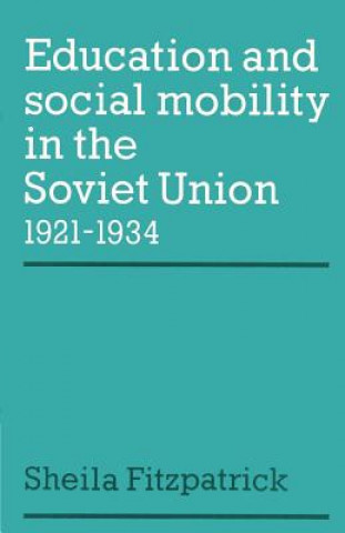 Kniha Education and Social Mobility in the Soviet Union 1921-1934 Sheila Fitzpatrick