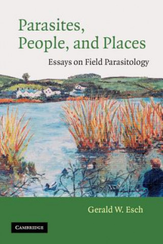 Książka Parasites, People, and Places Gerald W. Esch