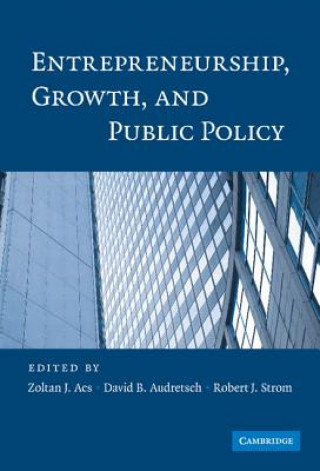 Kniha Entrepreneurship, Growth, and Public Policy Zoltan J. AcsDavid B. AudretschRobert J. Strom