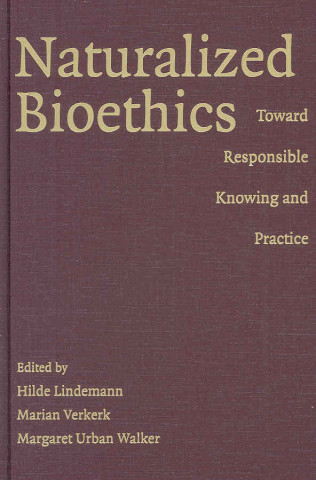 Kniha Naturalized Bioethics Hilde LindemannMarian VerkerkMargaret Urban Walker