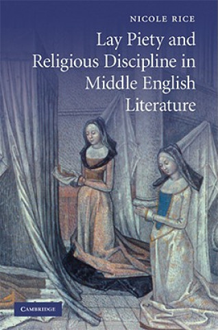 Könyv Lay Piety and Religious Discipline in Middle English Literature Nicole R. Rice