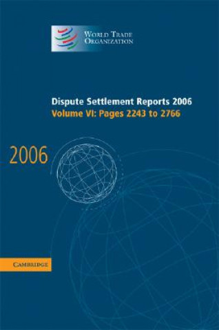 Könyv Dispute Settlement Reports 2006: Volume 6, Pages 2243-2766 World Trade Organization