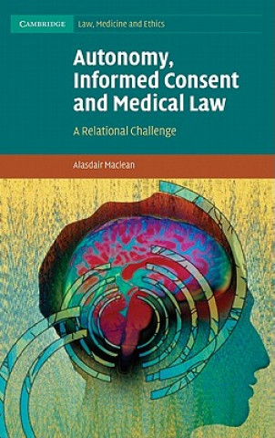 Książka Autonomy, Informed Consent and Medical Law Alasdair Maclean
