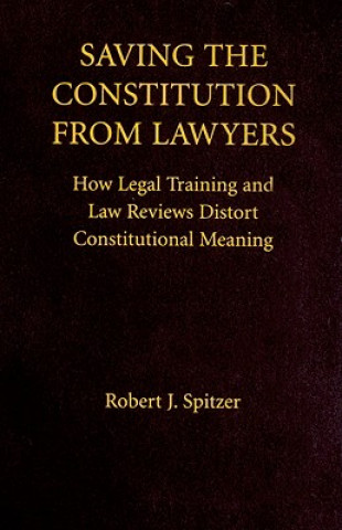 Kniha Saving the Constitution from Lawyers Robert J.  Spitzer