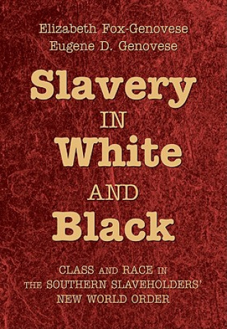 Carte Slavery in White and Black Elizabeth Fox-GenoveseEugene D. Genovese