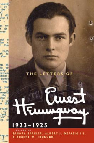 Könyv Letters of Ernest Hemingway: Volume 2, 1923-1925 Ernest HemingwaySandra SpanierAlbert J. DeFazio IIIRobert W. Trogdon