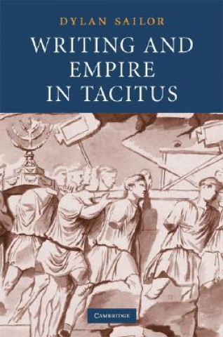 Knjiga Writing and Empire in Tacitus Dylan Sailor