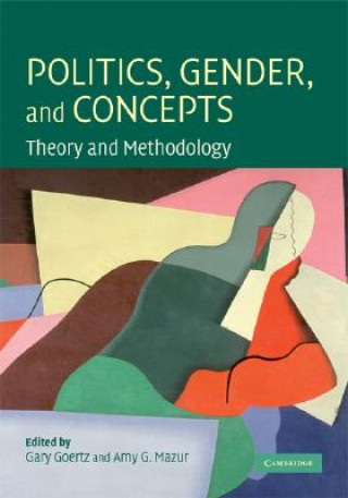 Könyv Politics, Gender, and Concepts Gary GoertzAmy G. Mazur