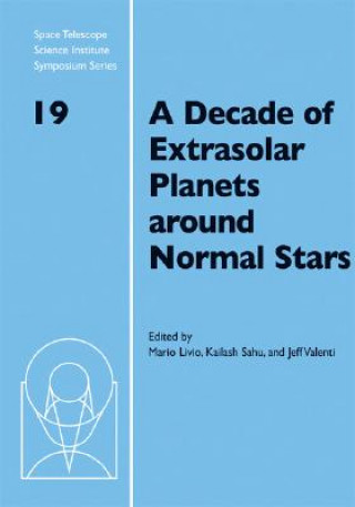 Könyv Decade of Extrasolar Planets around Normal Stars Mario LivioKailash SahuJeff Valenti