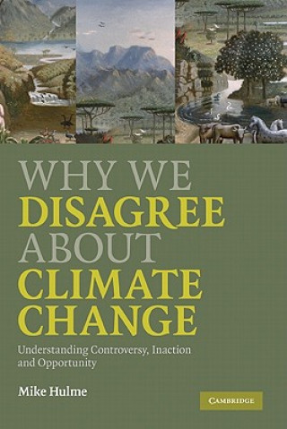 Carte Why We Disagree about Climate Change Mike Hulme