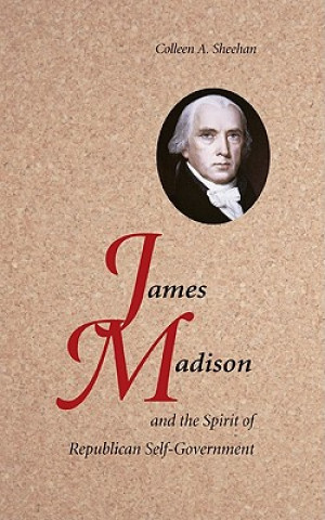 Könyv James Madison and the Spirit of Republican Self-Government Colleen A. Sheehan