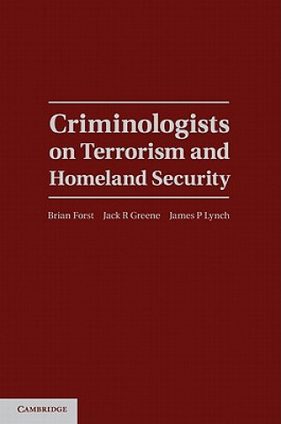 Книга Criminologists on Terrorism and Homeland Security Brian ForstJack R. GreeneJames P. Lynch