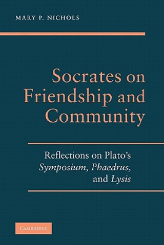 Kniha Socrates on Friendship and Community Mary P. Nichols