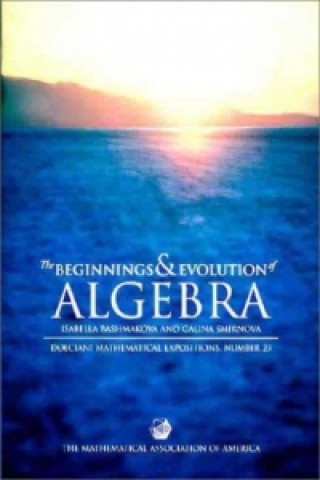 Kniha Beginnings and Evolution of Algebra I. G. BashmakovaG. S. SmirnovaAbe ShenitzerDavid A. Cox