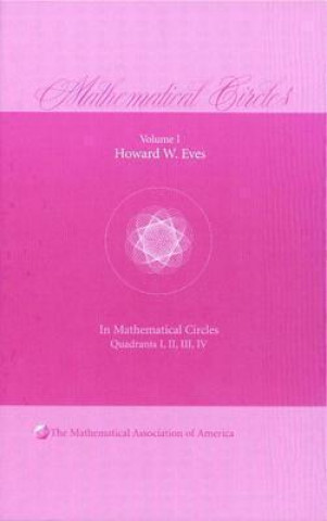 Kniha Mathematical Circles: Volume 1, Quadrants I, II, III, IV Howard W. Eves