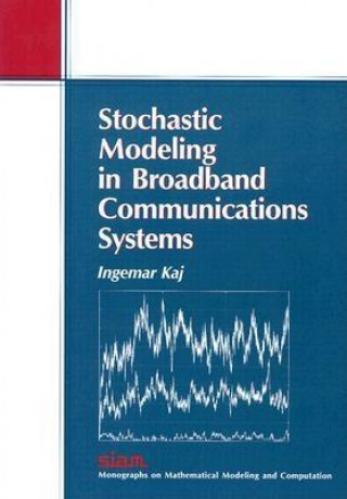 Kniha Stochastic Modeling in Broadband Communications Systems Ingemar Kaj