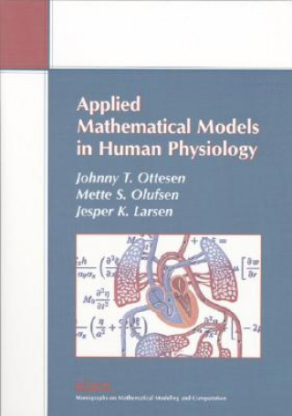 Carte Applied Mathematical Models in Human Physiology Johnny T. OttesenMette S. OlufsenJesper K. Larsen