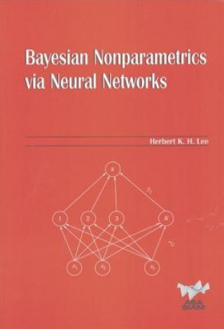 Книга Bayesian Nonparametics via Neural Networks Herbert K. H. Lee