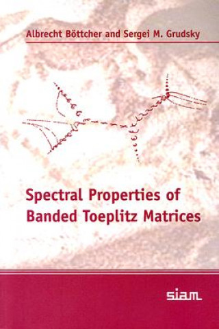 Kniha Spectral Properties of Banded Toeplitz Matrices Albrecht BöttcherSergei M. Grudsky