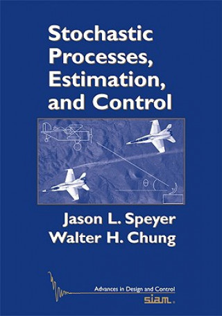 Kniha Stochastic Processes, Estimation, and Control Jason L. SpeyerWalter H. Chung