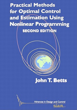 Könyv Practical Methods for Optimal Control and Estimation Using Nonlinear Programming John T. Betts