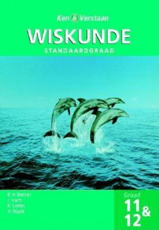 Kniha Ken en Verstaan Wiskunde Graad 11 and 12 SG E. A. BesterJ. HamK. LootsA. Stark