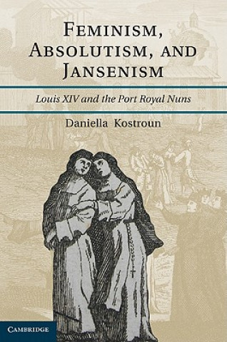 Carte Feminism, Absolutism, and Jansenism Daniella  Kostroun