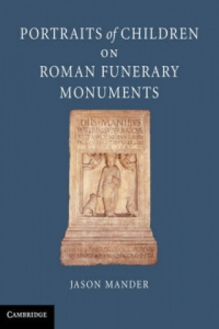 Könyv Portraits of Children on Roman Funerary Monuments Jason Mander