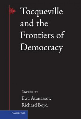 Knjiga Tocqueville and the Frontiers of Democracy Ewa AtanassowRichard Boyd