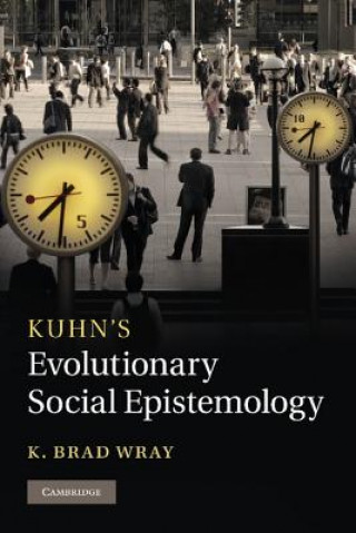 Kniha Kuhn's Evolutionary Social Epistemology K. Brad (Associate Professor) Wray