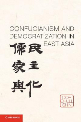 Kniha Confucianism and Democratization in East Asia Doh Chull Shin