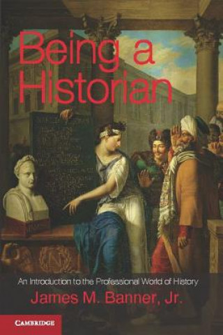 Kniha Being a Historian James M. Banner