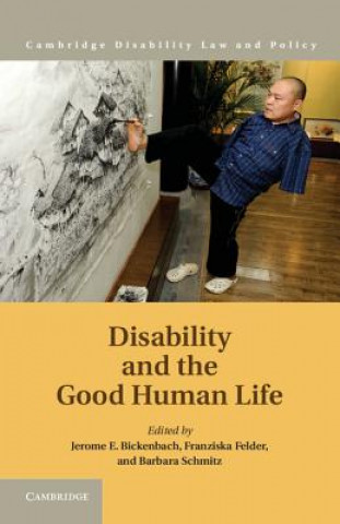 Kniha Disability and the Good Human Life Jerome BickenbachFranziska FelderBarbara Schmitz