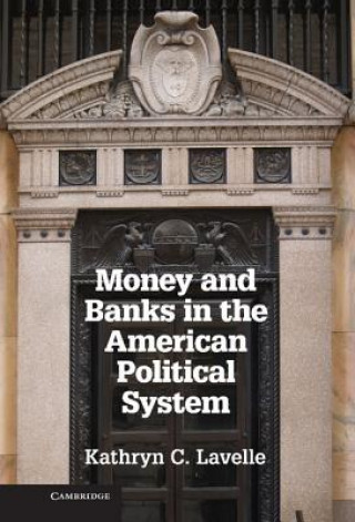 Book Money and Banks in the American Political System Kathryn C. Lavelle