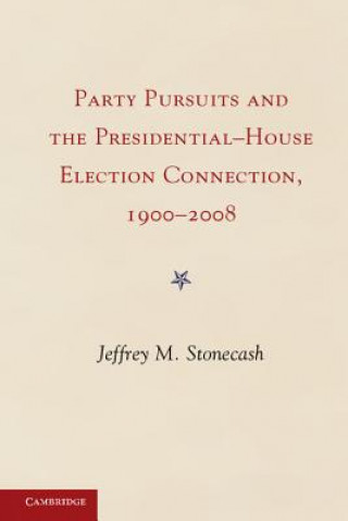 Carte Party Pursuits and The Presidential-House Election Connection, 1900-2008 Jeffrey M. Stonecash